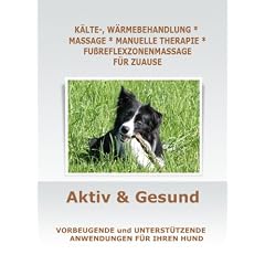 Aktiv & Gesund K�lte-, W�rmebehandlung, Hundemassage, Manuelle Therapie, Fu�reflexzonenmassage: Vorbeugende und unterst�tzende Anwendungen f�r Ihren Hund