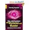 Das Jahrhundert der Mysterien und Wunder: 101 unerkl�rbare Ph�nomene, r�tselhafte Entdeckungen und unheimliche Erlebnisse