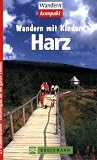  : Harz. Wandern mit Kindern: 25 Wandertouren - Freizeitspa&szlig; f&uuml;r die ganze Familie