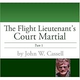 Flight Lieutenant's Court Martial-Part One (THE FLIGHT LIEUTENANT'S COURT MARTIAL)