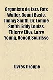 Organiste de Jazz: Fats Waller, Count Basie, Jimmy Smith, Dr. Lonnie Smith, Eddy Louiss, Thierry Eliez, Larry Young, Benot Sourisse-