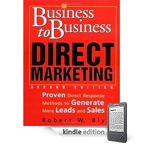 Business-to-Business Direct Marketing: Proven Direct Response Methods to Generate More Leads and Sales, Second Edition