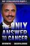 The Only Answer to Cancer