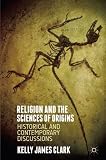 Religion and the sciences of origins : historical and contemporary discussions