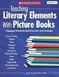 Teaching Literary Elements with Picture Books: Engaging, Standards-Based Lessons and Strategies