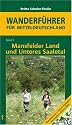 Mansfelder Land und Unteres Saaletal: Wanderf&uuml;hrer f&uuml;r Mitteldeutschland