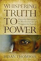 Whispering Truth to Power: Everyday Resistance to Reconciliation in Postgenocide Rwanda (Africa and the Diaspora)