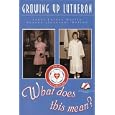 Growing Up Lutheran: What Does This Mean? by  Janet Martin and Suzann J. Nelson