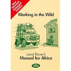 Working in the Wild: Land Rover's Manual for Africa (Working in the wild: manual for Africa)