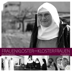 Frauenkl�ster - Klosterfrauen. Leben in Ordensgemeinschaften heute