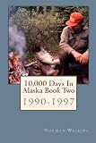 10,000 Days In Alaska Book Two: 1990-1997 (Volume 2)