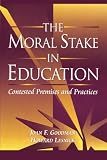 The Moral Stake in Education: Contested Premises and Practices