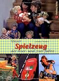 Produkt-Bild: Unser Spielzeug der 60er und 70er Jahre