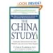 The China Study: The Most Comprehensive Study of Nutrition Ever Conducted and the Startling Implications for Diet, Weight Loss and Long-Term Health
