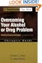 Overcoming Your Alcohol or Drug Problem: Effective Recovery Strategies Therapist Guide (Treatments That Work)