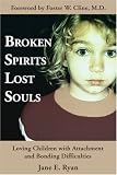 Broken Spirits ~ Lost Souls: Loving Children with Attachment and Bonding Difficulties