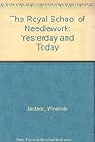 The Royal School of Needlework : yesterday and to-day