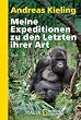 Meine Expeditionen zu den Letzten ihrer Art: Bei Berggorillas, Schneeleoparden und anderen bedrohten Tieren