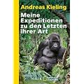 Meine Expeditionen zu den Letzten ihrer Art: Bei Berggorillas, Schneeleoparden und anderen bedrohten Tieren