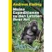 Meine Expeditionen zu den Letzten ihrer Art: Bei Berggorillas, Schneeleoparden und anderen bedrohten Tieren