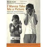 i wanna take me a picture teaching photography and writing to children