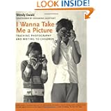 Buy I Wanna Take Me a Picture: Teaching Photography and Writing to Children by Wendy Ewald and Alexandra Lightfoot