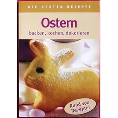 Ostern - backen, kochen, dekorieren - Rund 100 Rezepte