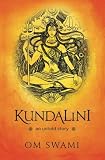 Kundalini -- An Untold Story: A Himalayan Mystic's Insight into the Power of Kundalini and Chakra Sadhana