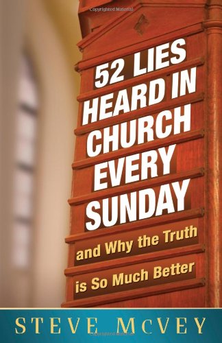 52 Lies Heard in Church Every Sunday: ...And Why the Truth Is So Much Better - Paperback