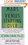 Mars and Venus Starting Over: A Practical Guide for Finding Love Again After a Painful Breakup, Divorce, or the Loss of a Loved One