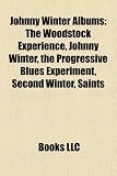 Johnny Winter Albums: The Woodstock Experience, Johnny Winter, the Progressive Blues Experiment, Second Winter, Saints