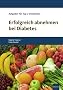 Erfolgreich abnehmen bei Diabetes: Ratgeber f�r �bergewichtige Typ-2-Diabetiker