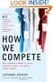 How We Compete: What Companies Around the World Are Doing to Make it in Today's Global Economy