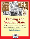 Taming the Sooner State: The War Between Lawmen & Outlaws in Oklahoma & Indian Territory 1875-1941