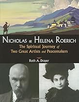 Nicholas and Helena Roerich: The Spiritual Journey of Two Great Artists and Peacemakers Nicholas and Helena Roerich: The Spiritual Journey of Two Great Artists and Peacemakers