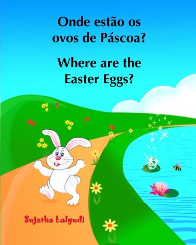 Livro infantil em Ingles: Onde estao os ovos de Pascoa? Where are the Easter Egg: Portuguese childrens books,Children's Picture Book ... Bilíngue Português Inglês) (Volume 10)