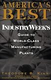 America s Best: IndustryWeek s Guide to World-Class Manufacturing Plants