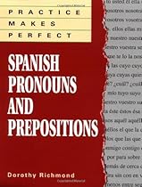 Practice Makes Perfect: Spanish Pronouns And Prepositions Practice Makes Perfect: Spanish Pronouns And Prepositions