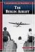 The Berlin Airlift: Breaking the Soviet Blockade (Snapshots in History)