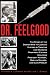 Dr. Feelgood: The Shocking Story of the Doctor Who May Have Changed History by Treating and Drugging JFK, Marilyn, Elvis, and Other Prominent Figures