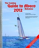 The Cruising Guide to Abaco, Bahamas: 2012