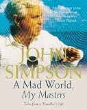A Mad World, My Masters: Tales from a Traveller's Life