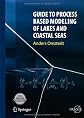 Guide to Process Based Modeling of Lakes and Coastal Seas (Springer Praxis Books / Geophysical Sciences)