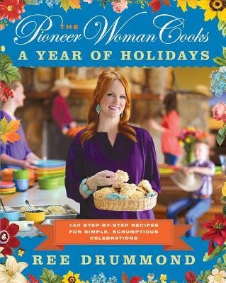 [ The Pioneer Woman Cooks: A Year of Holidays: 140 Step-By-Step Recipes for Simple, Scrumptious Celebrations Drummond, Ree ( Author ) ] { Hardcover } 2013
