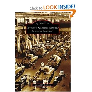 Detroit's Wartime Industry: Arsenal of Democracy (Images of America: Michigan) by Michael W. R. Davis
