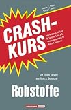 Crashkurs Rohstoffe: Geld verdienen mit Gold, Öl, Seltenen Erden & Co. Das Grundlagenwerk für Rohstoff-Investoren