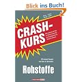 Crashkurs Rohstoffe: Geld verdienen mit Gold, �l, Seltenen Erden & Co. Das Grundlagenwerk f�r Rohstoff-Investoren