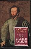A play of passion : the life of Sir Walter Ralegh