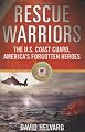 Rescue Warriors: The U.S. Coast Guard, America's Forgotten Heroes