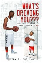 What's Driving You??? How I Overcame Abuse and Learned to Lead in the NBA What's Driving You??? How I Overcame Abuse and Learned to Lead in the NBA